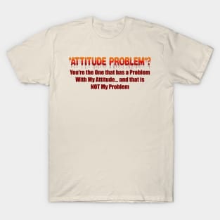 Attitude Problem T-Shirt